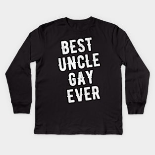 Best uncle gay ever Kids Long Sleeve T-Shirt